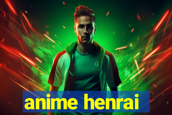 anime henrai